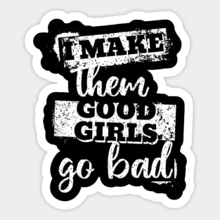 I make them good girls go bad (White letter) Sticker